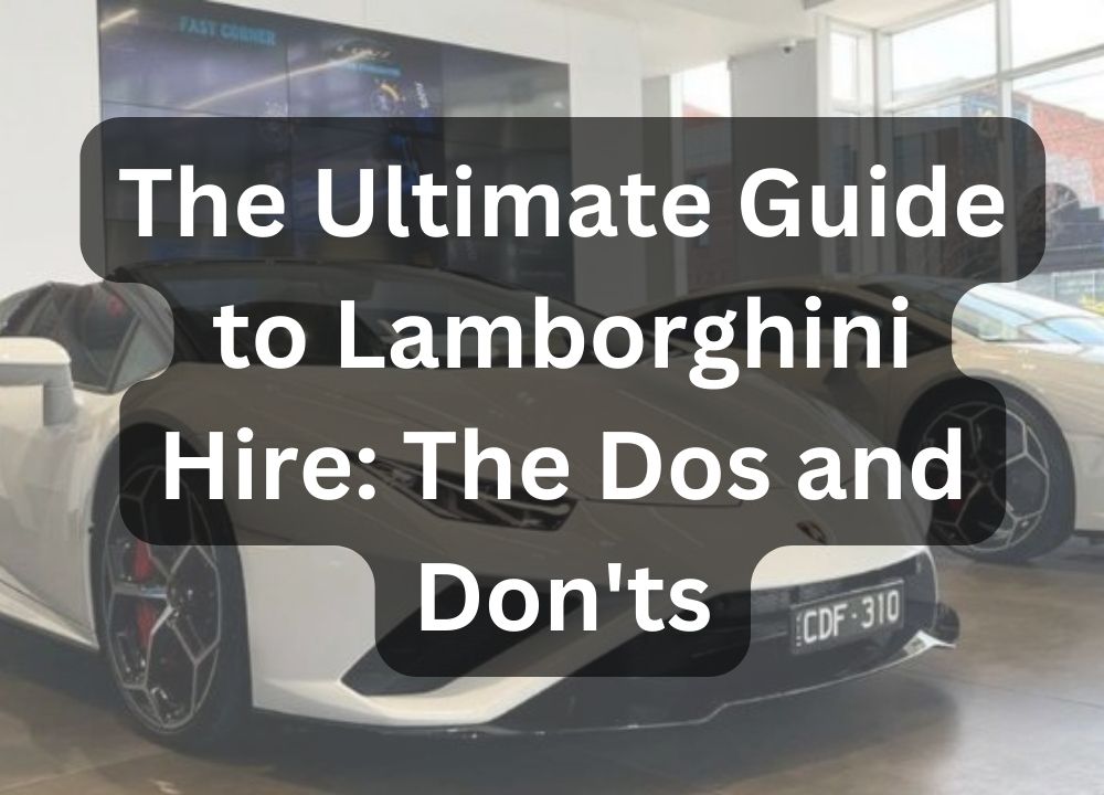 dos and dont's of Lamborghini hire - Lamborghini Hire Melbourne